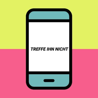 Treffe ihn nicht