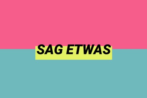 Sag etwas